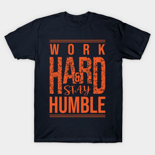 Work Hard Stay Humble T-Shirt by ArtsRocket